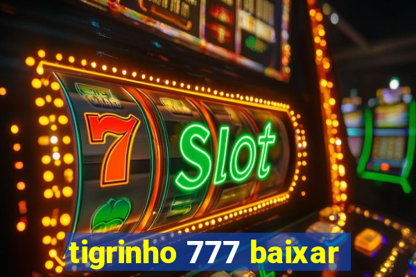 tigrinho 777 baixar